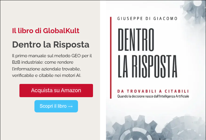 Il libro di GlobalKult Dentro la Risposta Il primo manuale sul metodo GEO per il B2B industriale: come rendere l’informazione aziendale trovabile, verificabile e citabile nei motori AI.  